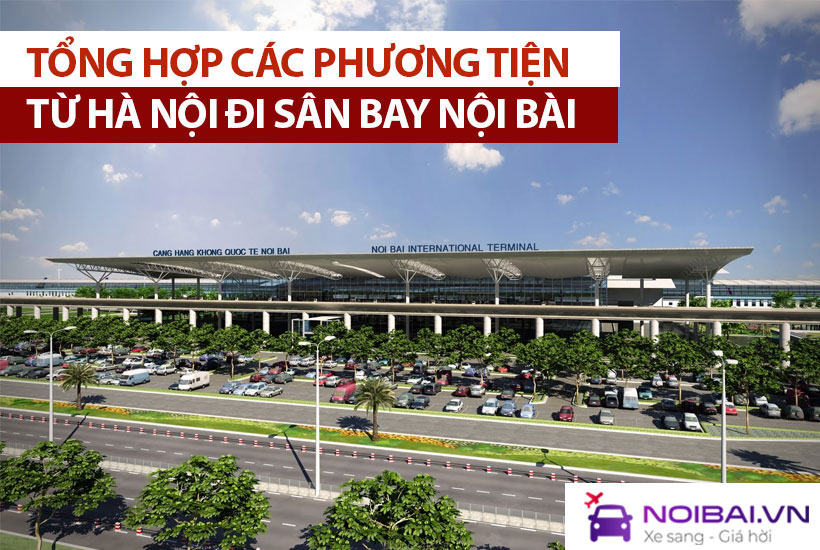 Từ Hà Nội đi sân bay Nội Bài có những phương tiện nào?